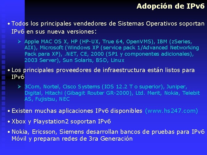 Adopción de IPv 6 • Todos los principales vendedores de Sistemas Operativos soportan IPv