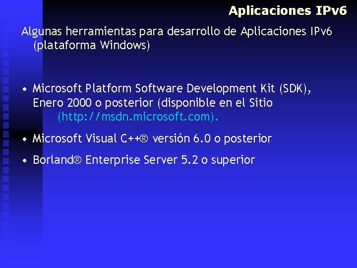 Aplicaciones IPv 6 Algunas herramientas para desarrollo de Aplicaciones IPv 6 (plataforma Windows) •