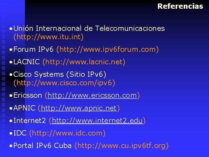 Referencias • Unión Internacional de Telecomunicaciones (http: //www. itu. int) • Forum IPv 6