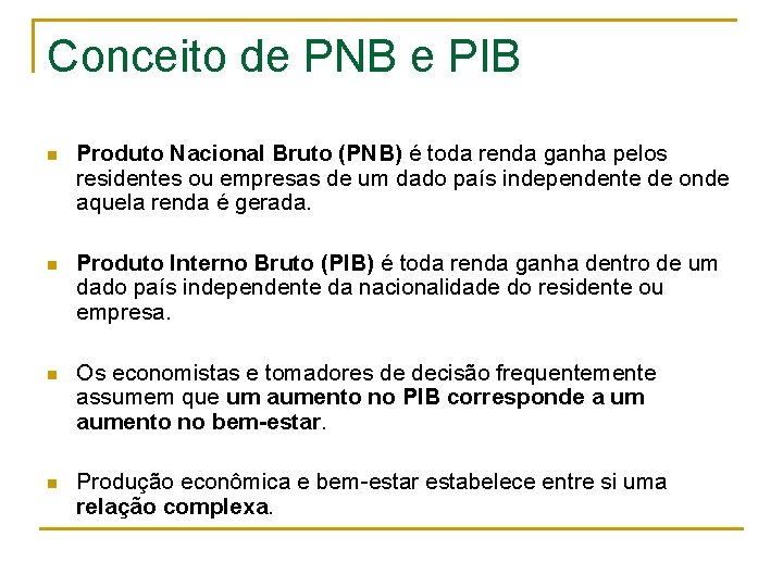 Conceito de PNB e PIB n Produto Nacional Bruto (PNB) é toda renda ganha