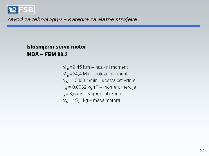 Zavod za tehnologiju – Katedra za alatne strojeve Istosmjerni servo motor INDA – FBM