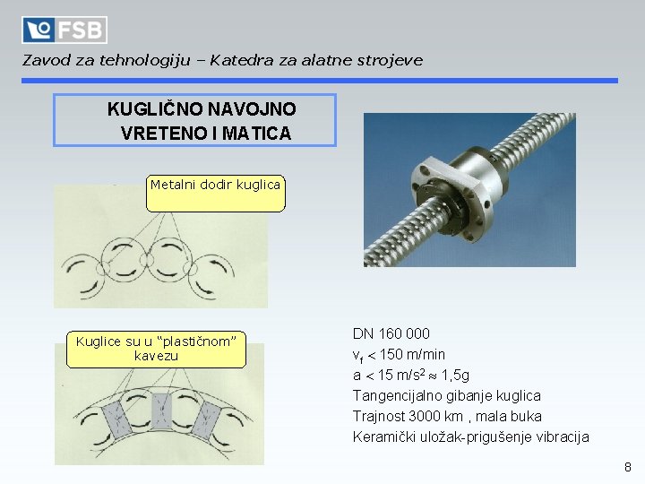 Zavod za tehnologiju – Katedra za alatne strojeve KUGLIČNO NAVOJNO VRETENO I MATICA Metalni