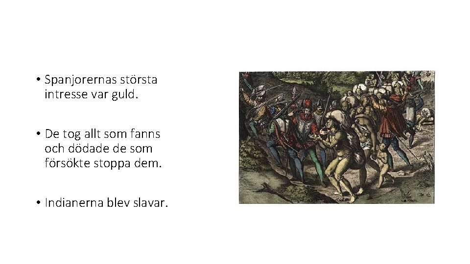  • Spanjorernas största intresse var guld. • De tog allt som fanns och