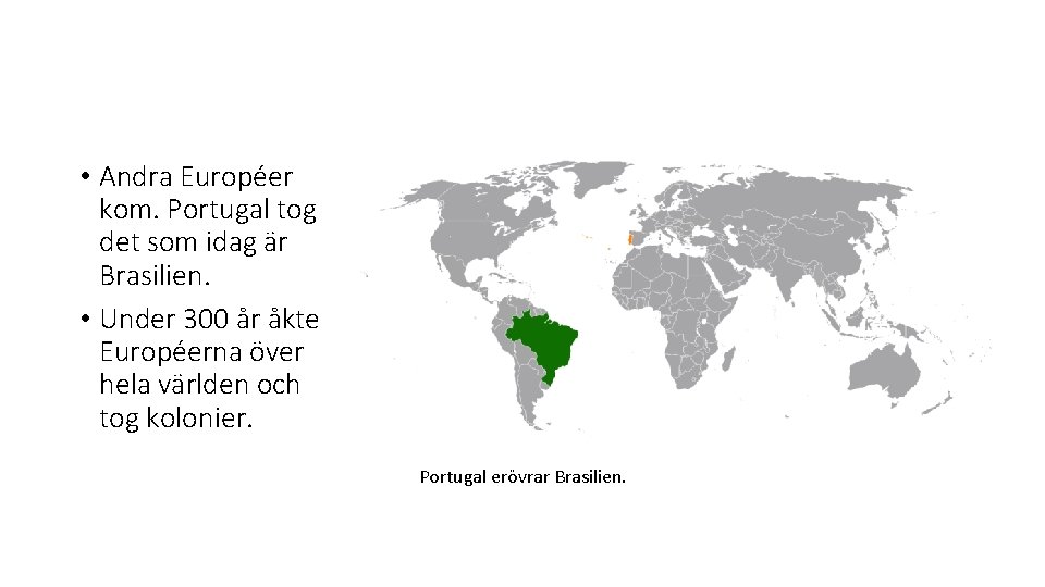  • Andra Européer kom. Portugal tog det som idag är Brasilien. • Under