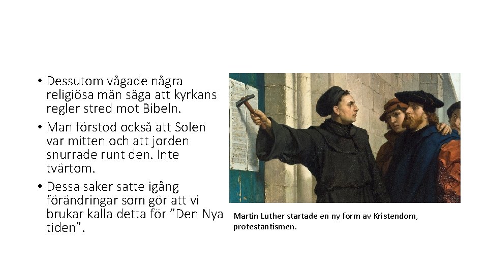  • Dessutom vågade några religiösa män säga att kyrkans regler stred mot Bibeln.