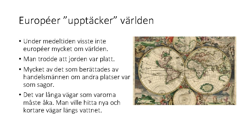 Européer ”upptäcker” världen • Under medeltiden visste inte européer mycket om världen. • Man