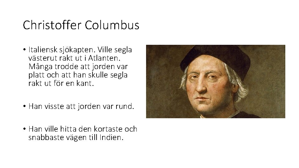 Christoffer Columbus • Italiensk sjökapten. Ville segla västerut rakt ut i Atlanten. Många trodde