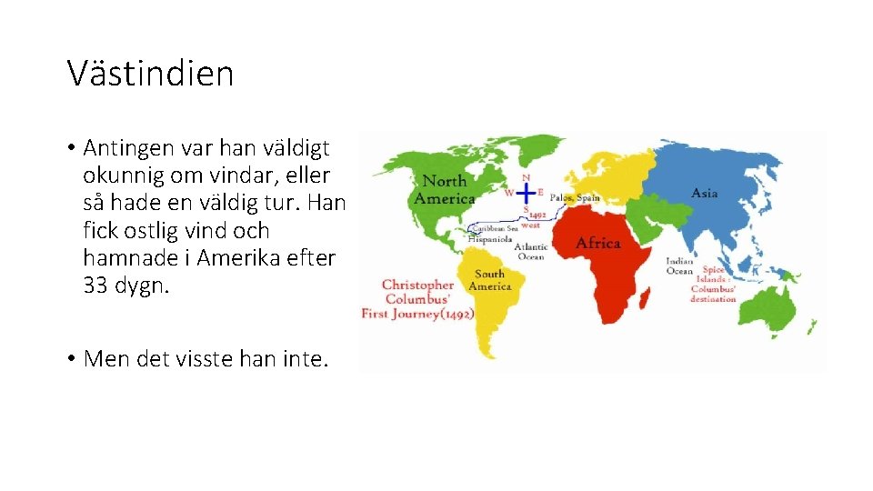 Västindien • Antingen var han väldigt okunnig om vindar, eller så hade en väldig