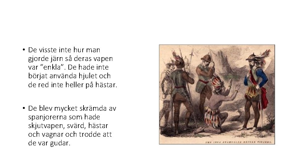  • De visste inte hur man gjorde järn så deras vapen var ”enkla”.