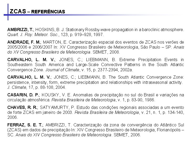 ZCAS – REFERÊNCIAS AMBRIZZI, T. ; HOSKINS, B. J. Stationary Rossby-wave propagation in a