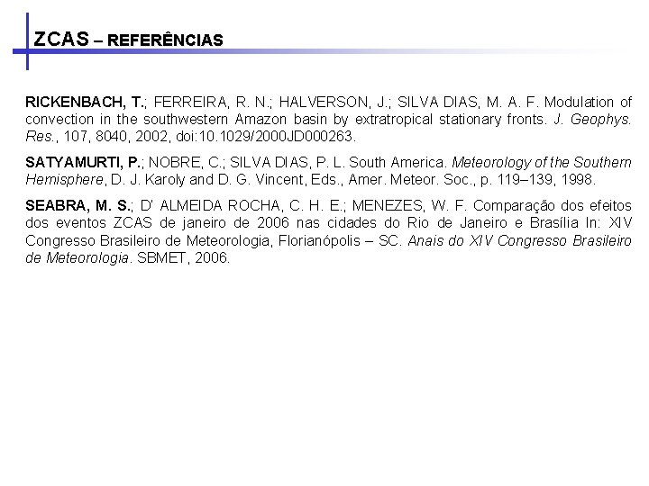 ZCAS – REFERÊNCIAS RICKENBACH, T. ; FERREIRA, R. N. ; HALVERSON, J. ; SILVA