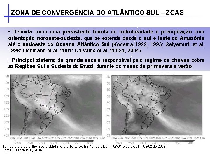 ZONA DE CONVERGÊNCIA DO ATL NTICO SUL – ZCAS • Definida como uma persistente