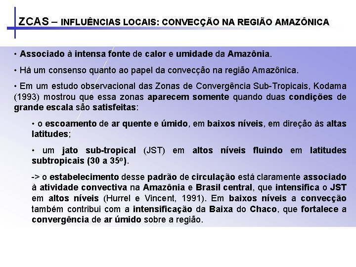 ZCAS – INFLUÊNCIAS LOCAIS: CONVECÇÃO NA REGIÃO AMAZÔNICA • Associado à intensa fonte de