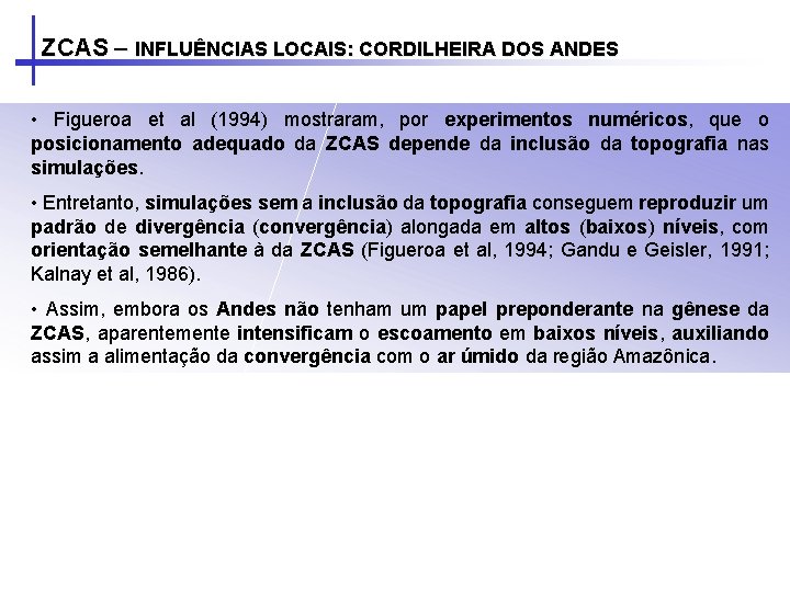 ZCAS – INFLUÊNCIAS LOCAIS: CORDILHEIRA DOS ANDES • Figueroa et al (1994) mostraram, por