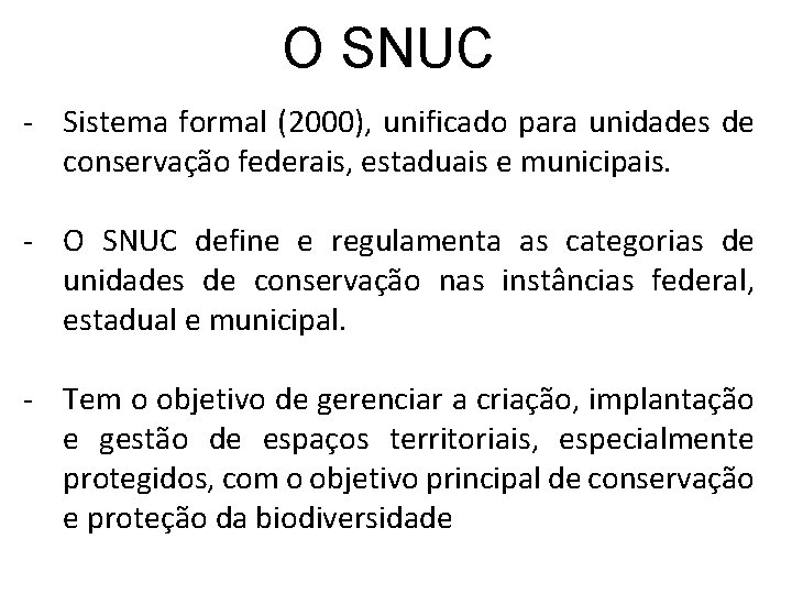 O SNUC - Sistema formal (2000), unificado para unidades de conservação federais, estaduais e