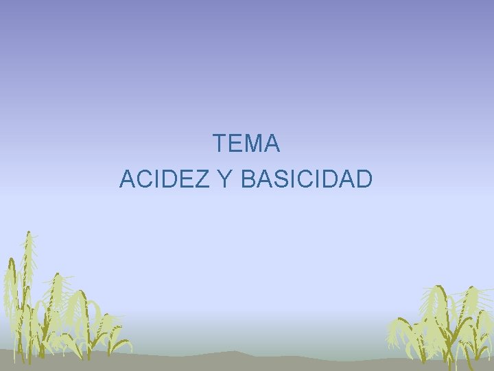 TEMA ACIDEZ Y BASICIDAD 