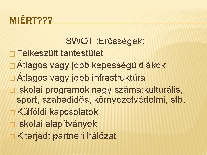 MIÉRT? ? ? SWOT : Erősségek: � Felkészült tantestület � Átlagos vagy jobb képességű