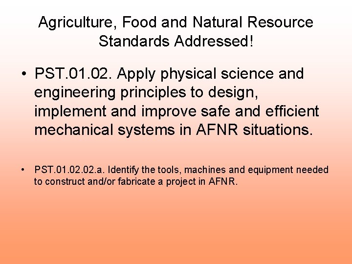 Agriculture, Food and Natural Resource Standards Addressed! • PST. 01. 02. Apply physical science