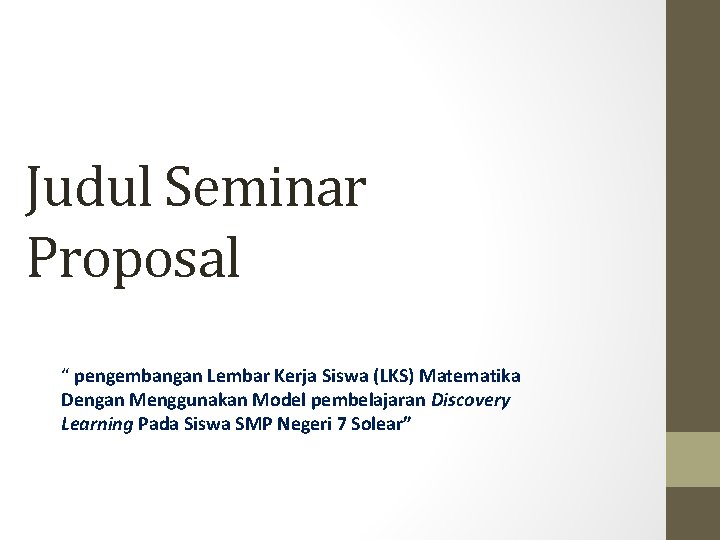 Judul Seminar Proposal “ pengembangan Lembar Kerja Siswa (LKS) Matematika Dengan Menggunakan Model pembelajaran