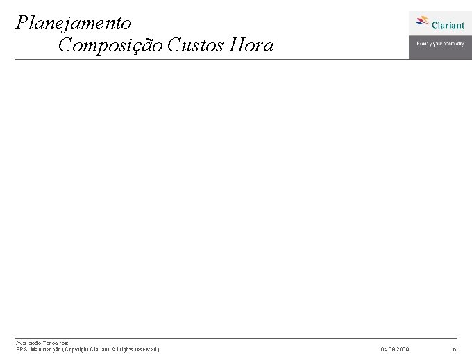 Planejamento Composição Custos Hora Avaliação Terceiros PRS, Manutenção (Copyright Clariant. All rights reserved. )