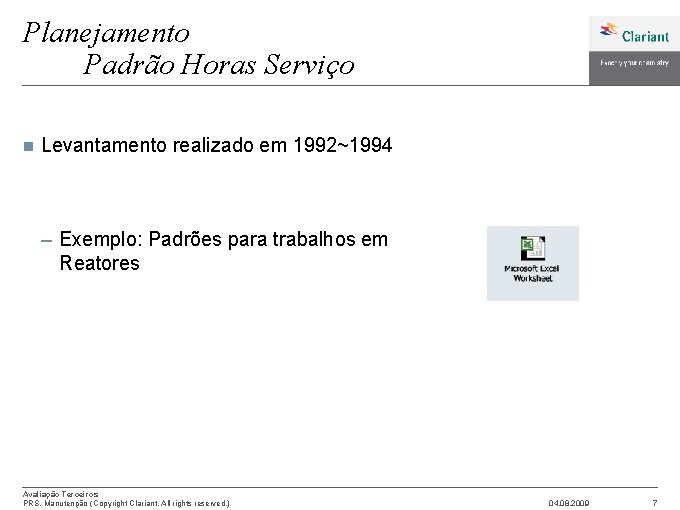 Planejamento Padrão Horas Serviço n Levantamento realizado em 1992~1994 – Exemplo: Padrões para trabalhos