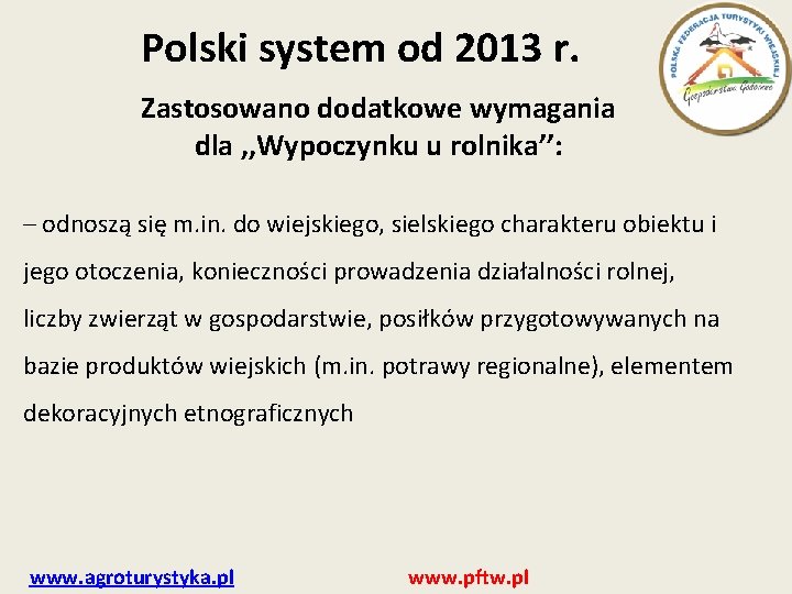 Polski system od 2013 r. Zastosowano dodatkowe wymagania dla , , Wypoczynku u rolnika’’: