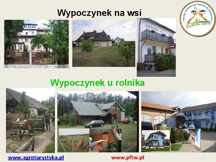 Wypoczynek na wsi Wypoczynek u rolnika www. agroturystyka. pl www. pftw. pl 