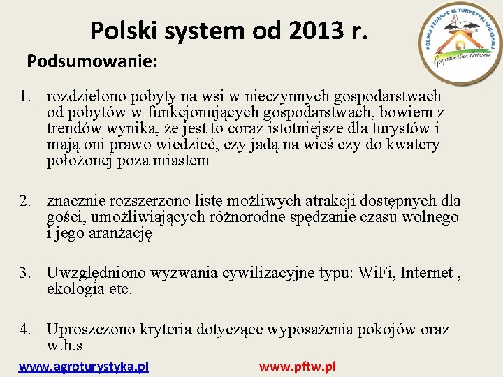 Polski system od 2013 r. Podsumowanie: 1. rozdzielono pobyty na wsi w nieczynnych gospodarstwach