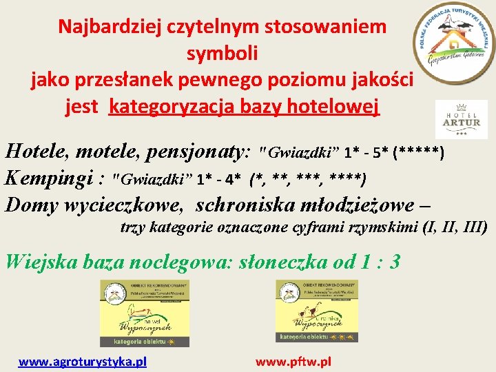 Najbardziej czytelnym stosowaniem symboli jako przesłanek pewnego poziomu jakości jest kategoryzacja bazy hotelowej Hotele, Najbardziej czytelnym stosowaniem symboli jako przesłanek pewnego poziomu jakości jest kategoryzacja bazy hotelowej Hotele,