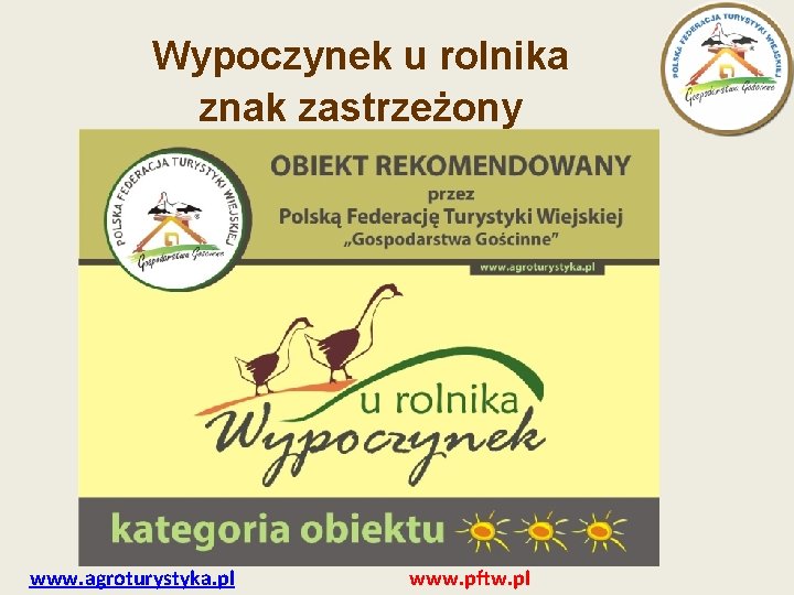 Wypoczynek u rolnika znak zastrzeżony www. agroturystyka. pl www. pftw. pl 
