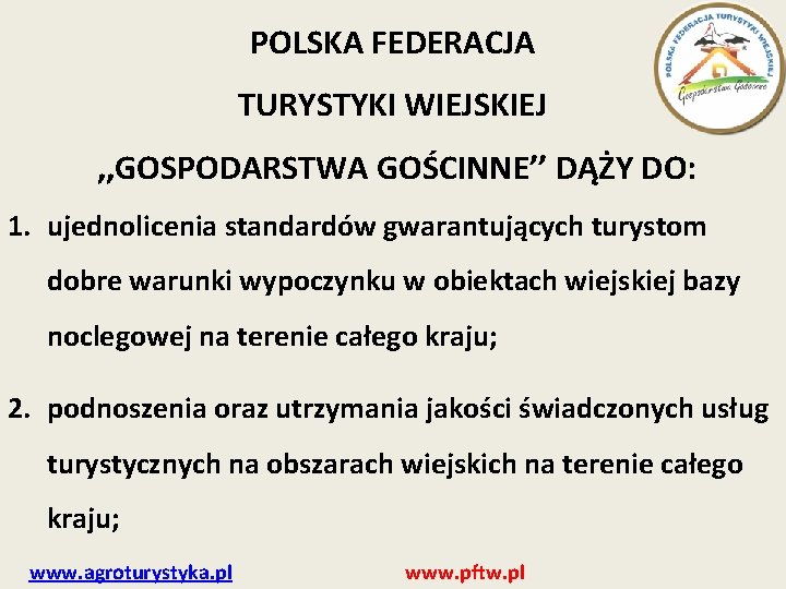 POLSKA FEDERACJA TURYSTYKI WIEJSKIEJ , , GOSPODARSTWA GOŚCINNE’’ DĄŻY DO: 1. ujednolicenia standardów gwarantujących