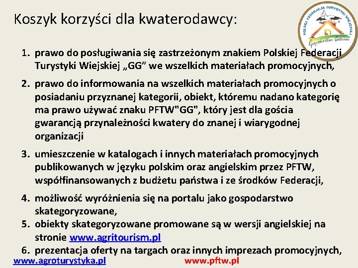 Koszyk korzyści dla kwaterodawcy: 1. prawo do posługiwania się zastrzeżonym znakiem Polskiej Federacji Turystyki