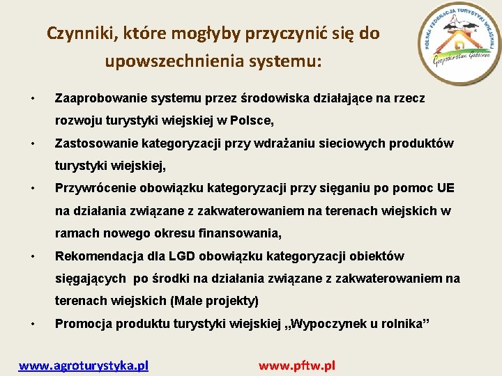 Czynniki, które mogłyby przyczynić się do upowszechnienia systemu: • Zaaprobowanie systemu przez środowiska działające