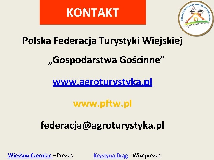 KONTAKT Polska Federacja Turystyki Wiejskiej „Gospodarstwa Gościnne” www. agroturystyka. pl www. pftw. pl federacja@agroturystyka.