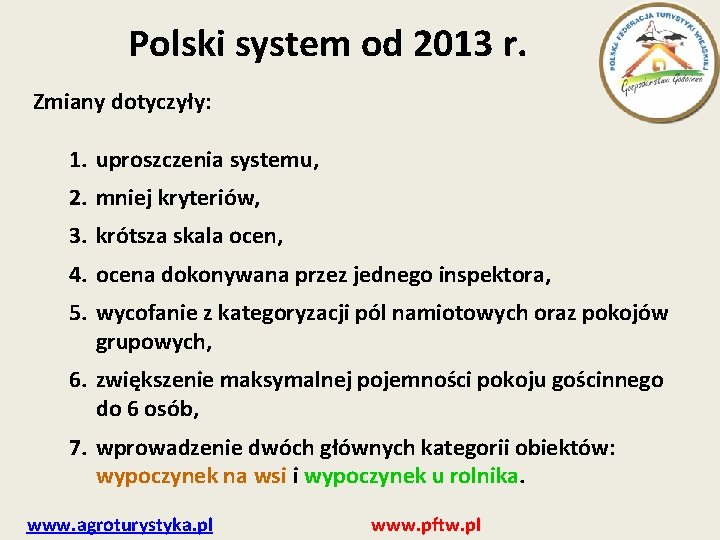 Polski system od 2013 r. Zmiany dotyczyły: 1. uproszczenia systemu, 2. mniej kryteriów, 3.