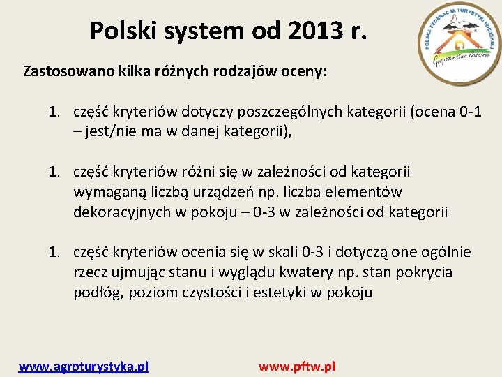 Polski system od 2013 r. Zastosowano kilka różnych rodzajów oceny: 1. część kryteriów dotyczy