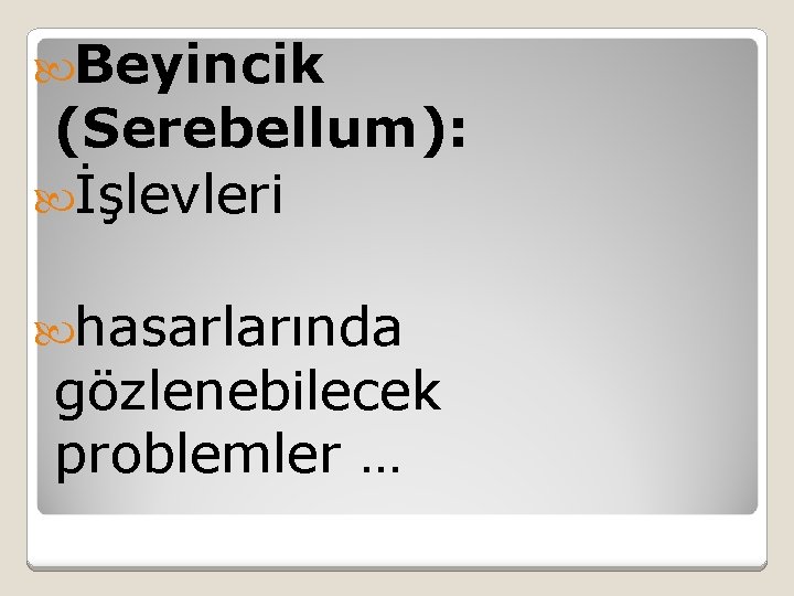  Beyincik (Serebellum): İşlevleri hasarlarında gözlenebilecek problemler … 