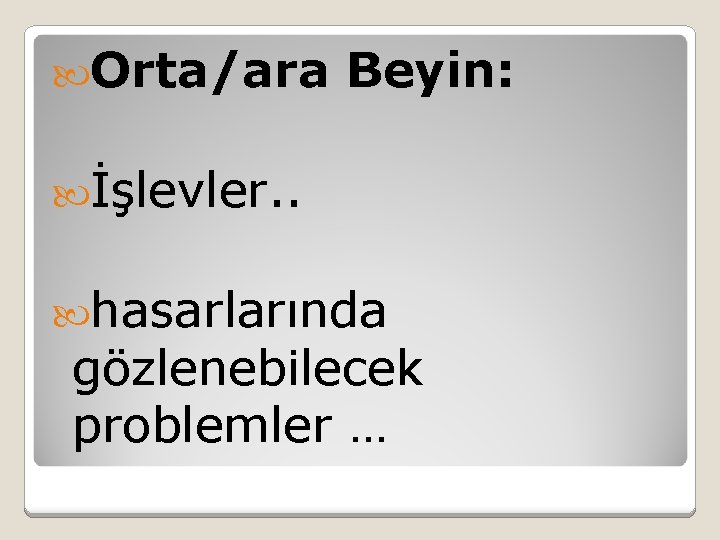  Orta/ara Beyin: İşlevler. . hasarlarında gözlenebilecek problemler … 