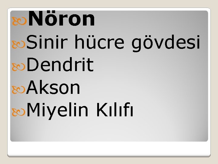  Nöron Sinir hücre gövdesi Dendrit Akson Miyelin Kılıfı 