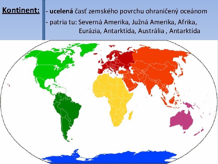 Kontinent: - ucelená časť zemského povrchu ohraničený oceánom - patria tu: Severná Amerika, Južná