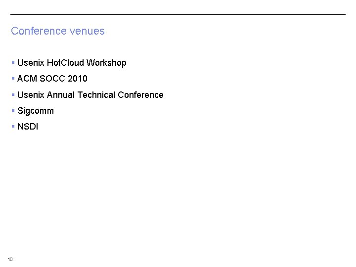 Conference venues § Usenix Hot. Cloud Workshop § ACM SOCC 2010 § Usenix Annual