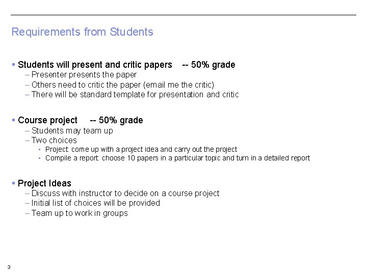 Requirements from Students § Students will present and critic papers -- 50% grade –