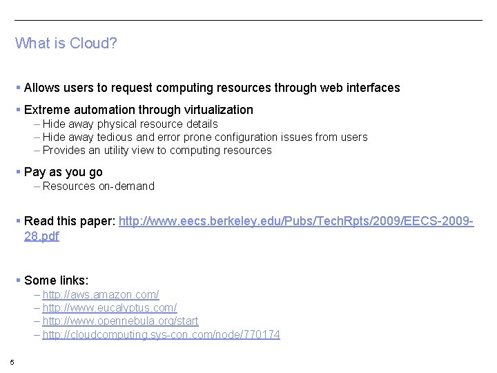 What is Cloud? § Allows users to request computing resources through web interfaces §