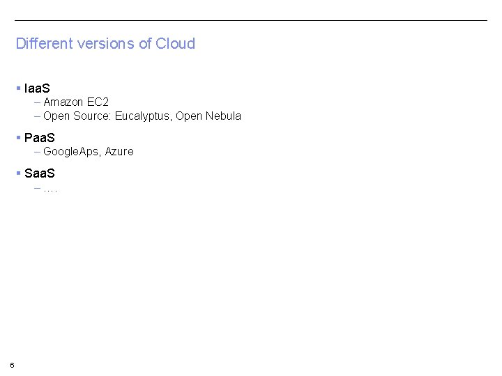 Different versions of Cloud § Iaa. S – Amazon EC 2 – Open Source: