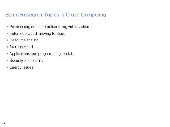 Some Research Topics in Cloud Computing § Provisioning and automation using virtualization § Enterprise