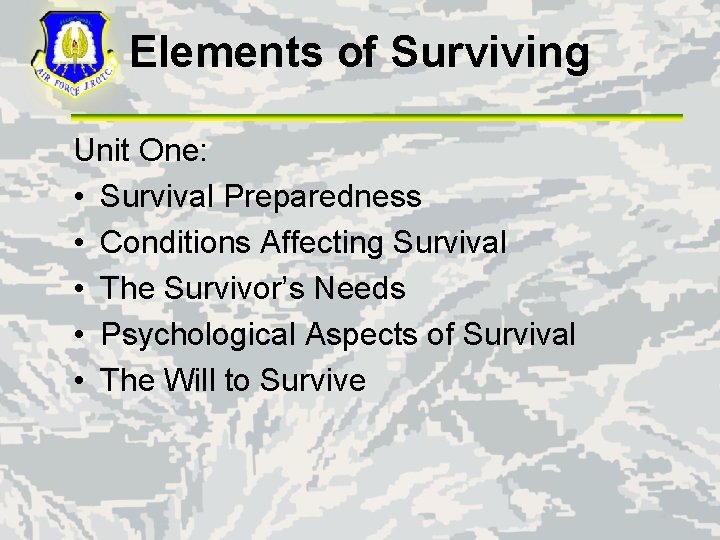 Elements of Surviving Unit One: • Survival Preparedness • Conditions Affecting Survival • The