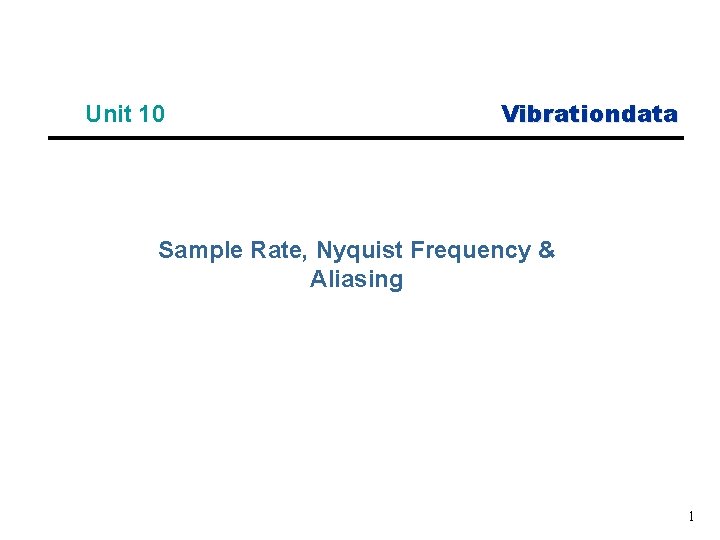 Unit 10 Vibrationdata Sample Rate, Nyquist Frequency & Aliasing 1 