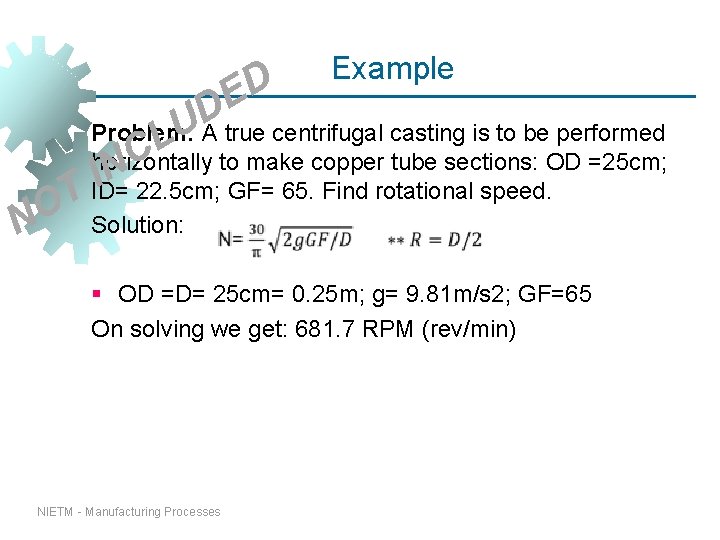 Example T O N D E D U Problem: A true centrifugal casting is Example T O N D E D U Problem: A true centrifugal casting is