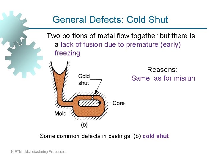 General Defects: Cold Shut Two portions of metal flow together but there is a General Defects: Cold Shut Two portions of metal flow together but there is a
