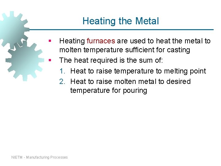 Heating the Metal § § Heating furnaces are used to heat the metal to Heating the Metal § § Heating furnaces are used to heat the metal to